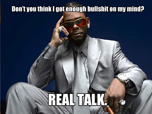 R Kelly Real Talk Meme 4 What Is Best In Life. 